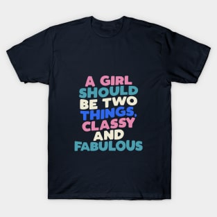 A Girl Should Be Two Things Classy and Fabulous in Black White Pink Peach Green and Blue T-Shirt